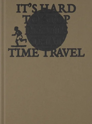 Cubierta del fotolibro "It’s hard to stop rebels that time travel" de Raymond Thompson Jr.